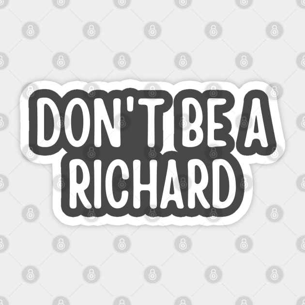 Don't Be a Richard Sticker by Litehouse Tees